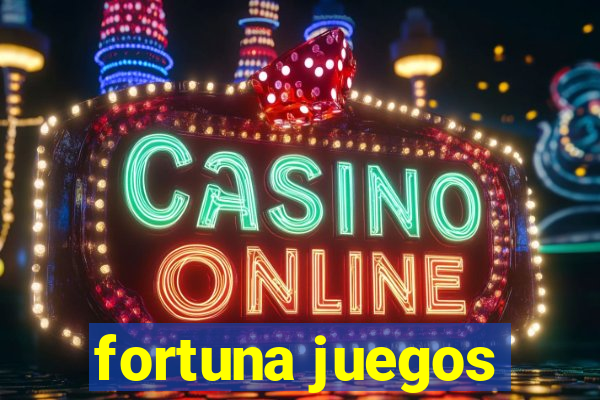 fortuna juegos