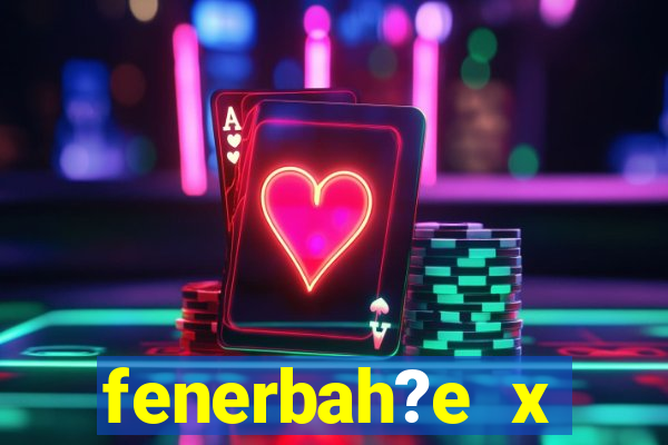 fenerbah?e x galatasaray palpite