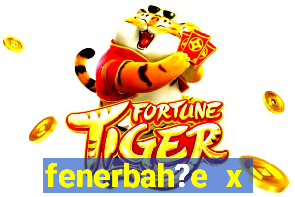 fenerbah?e x galatasaray palpite