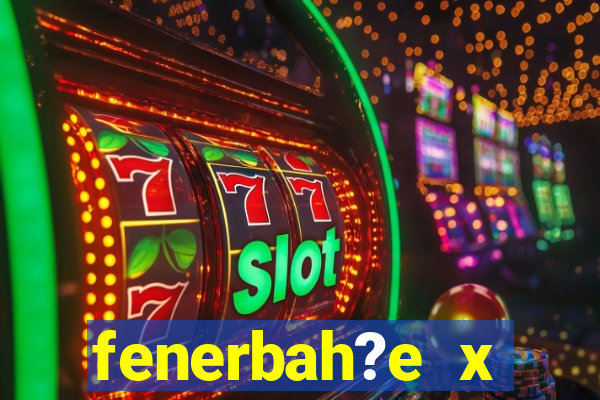 fenerbah?e x galatasaray palpite