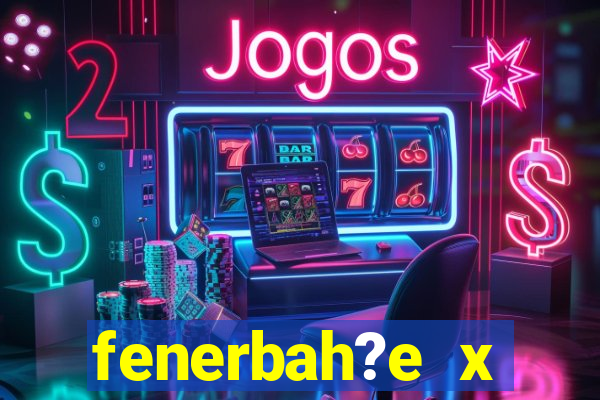 fenerbah?e x galatasaray palpite