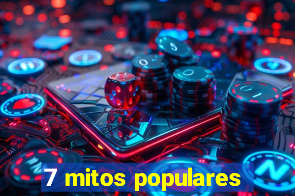 7 mitos populares