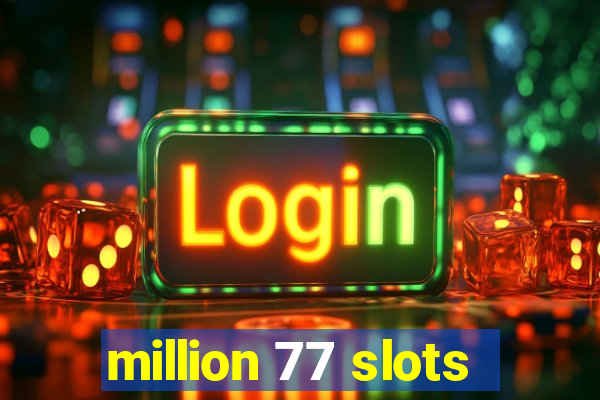 million 77 slots