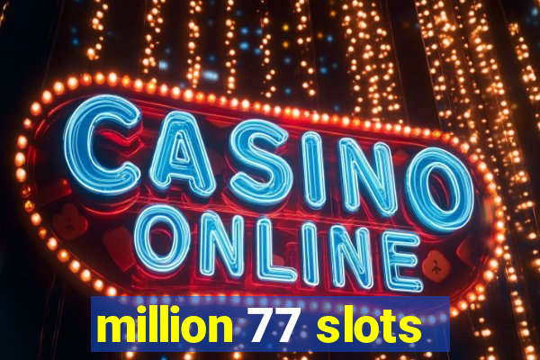 million 77 slots