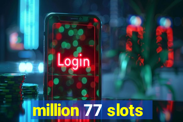 million 77 slots