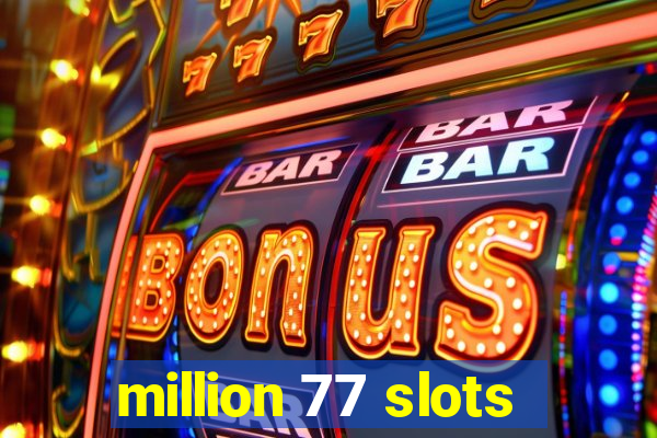 million 77 slots