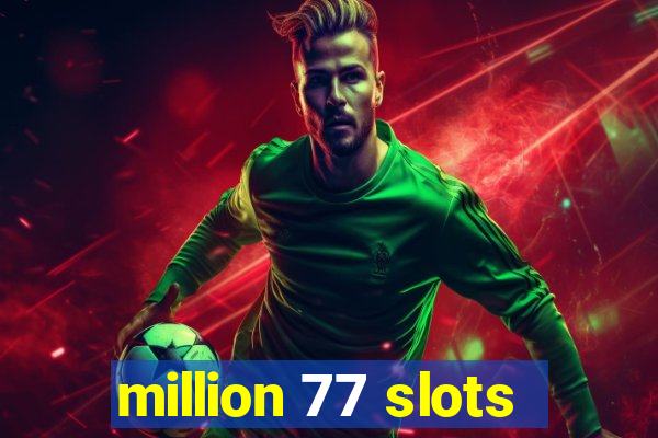 million 77 slots