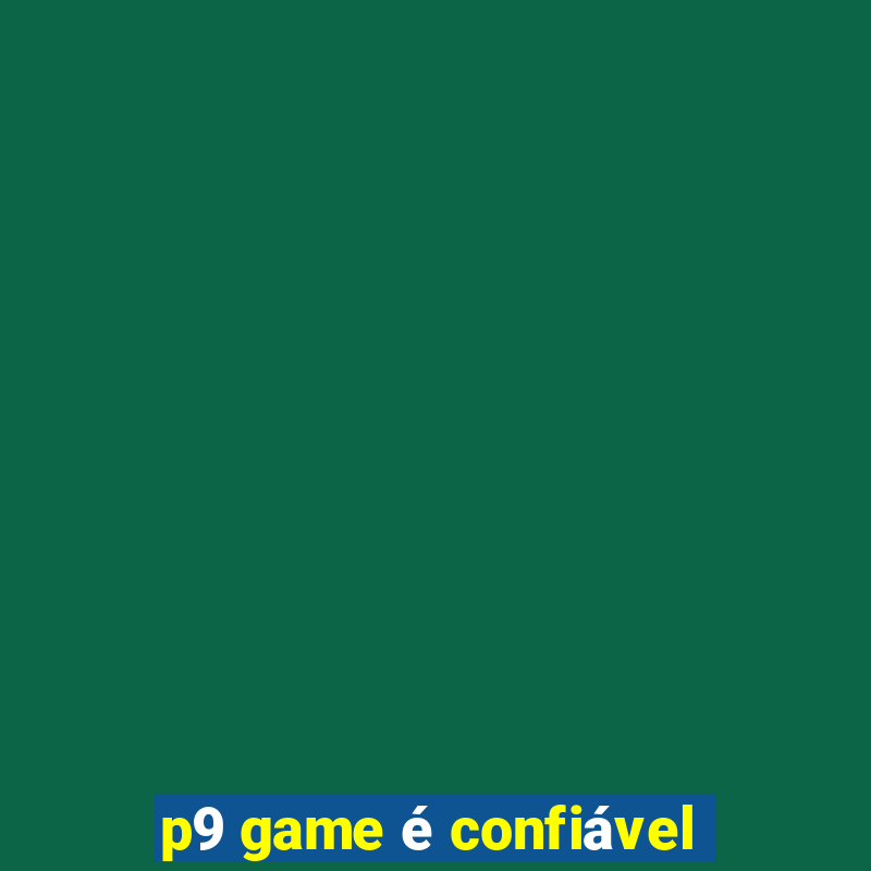 p9 game é confiável