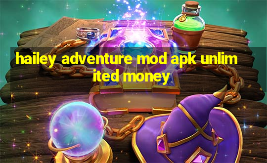 hailey adventure mod apk unlimited money