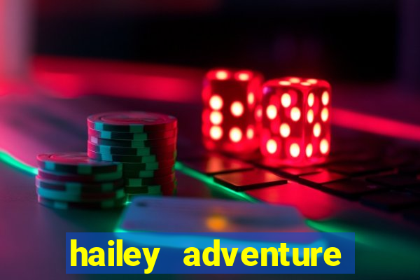 hailey adventure mod apk unlimited money