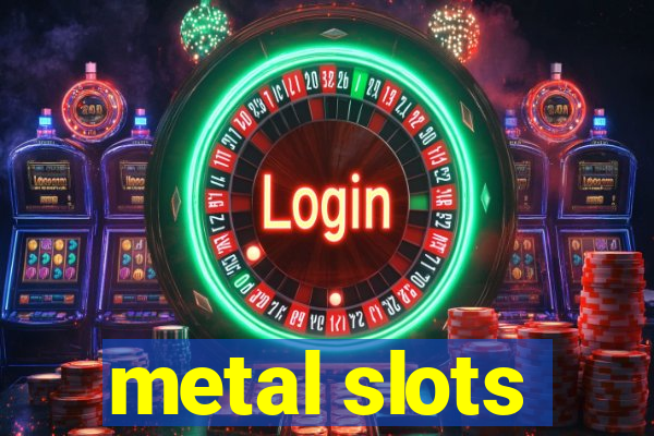 metal slots