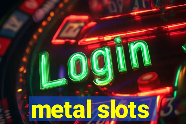 metal slots