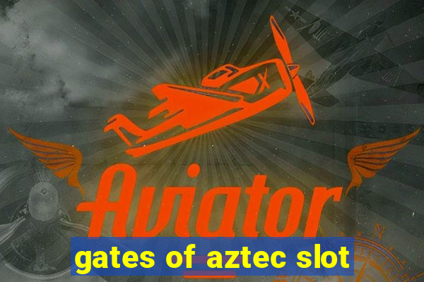 gates of aztec slot