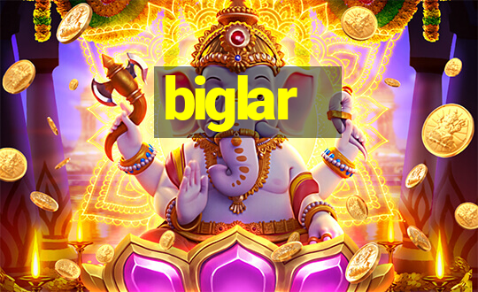 biglar