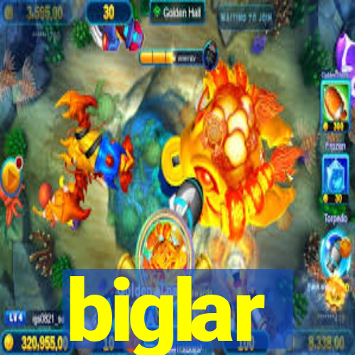 biglar