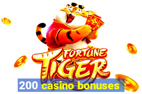 200 casino bonuses