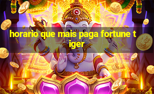 horario que mais paga fortune tiger