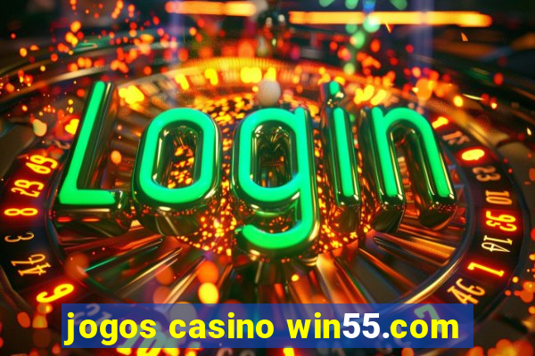 jogos casino win55.com