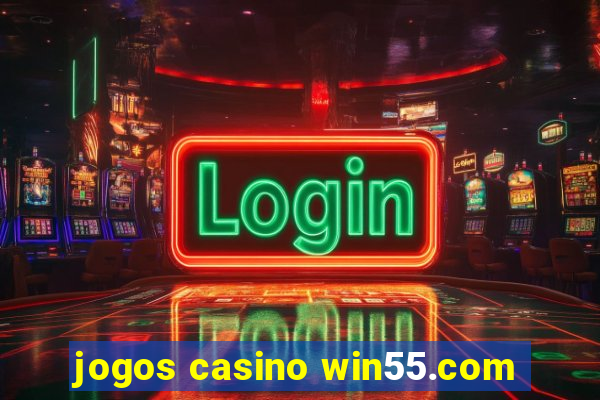 jogos casino win55.com