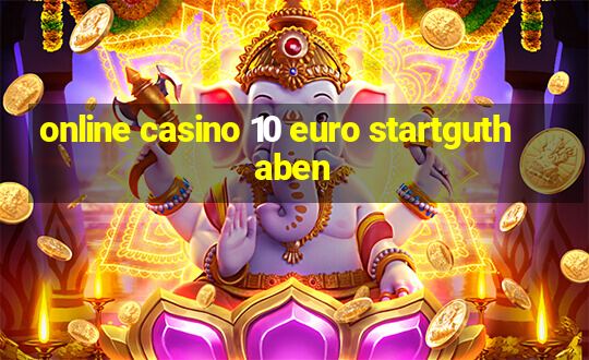 online casino 10 euro startguthaben