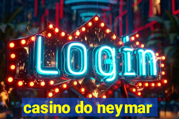 casino do neymar