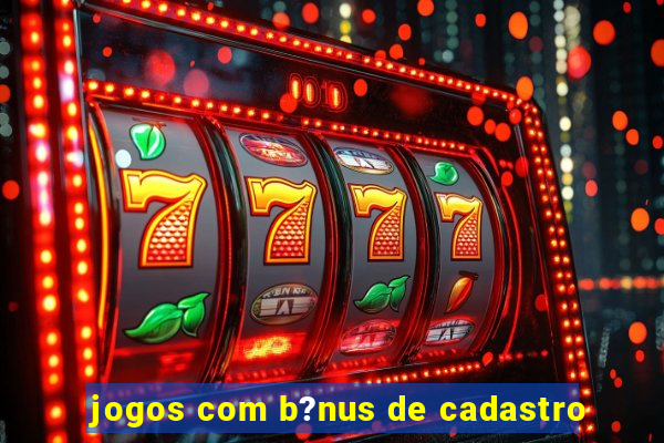 jogos com b?nus de cadastro