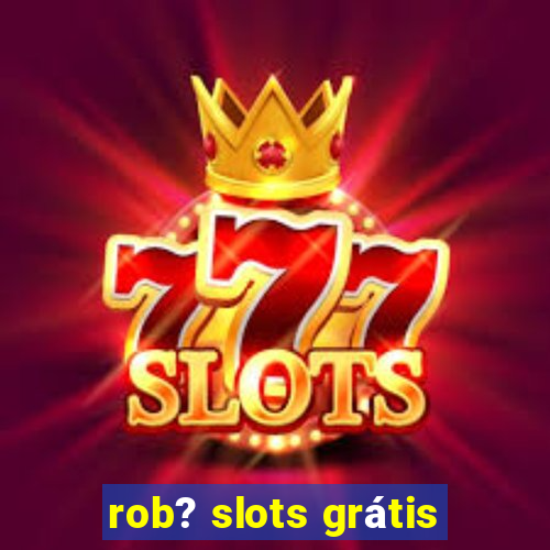 rob? slots grátis