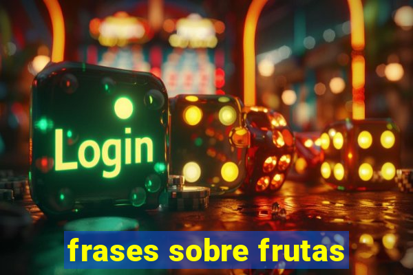 frases sobre frutas