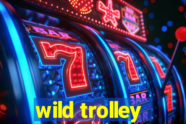 wild trolley