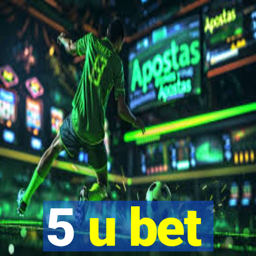 5 u bet