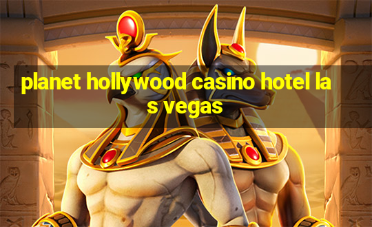 planet hollywood casino hotel las vegas