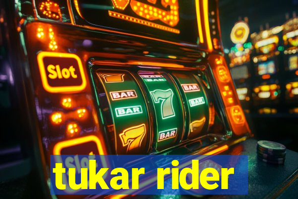 tukar rider