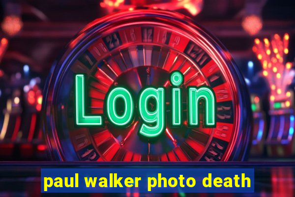 paul walker photo death