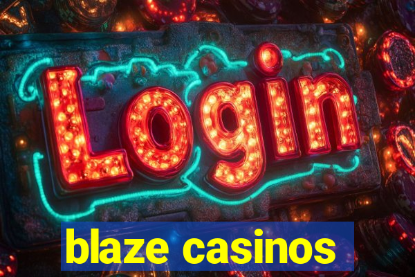 blaze casinos