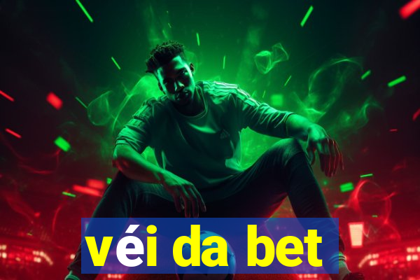 véi da bet