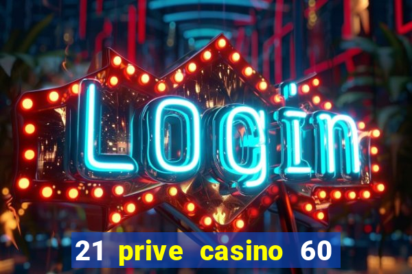 21 prive casino 60 free spins