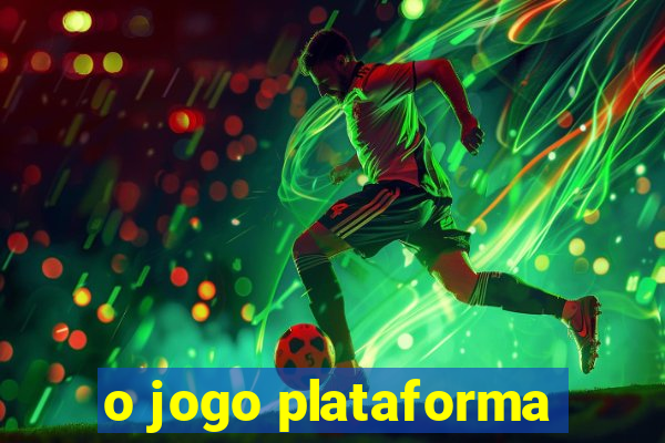 o jogo plataforma