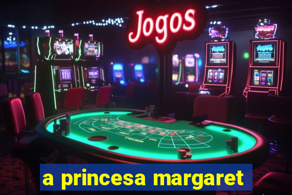 a princesa margaret