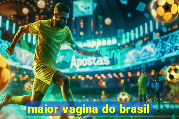 maior vagina do brasil