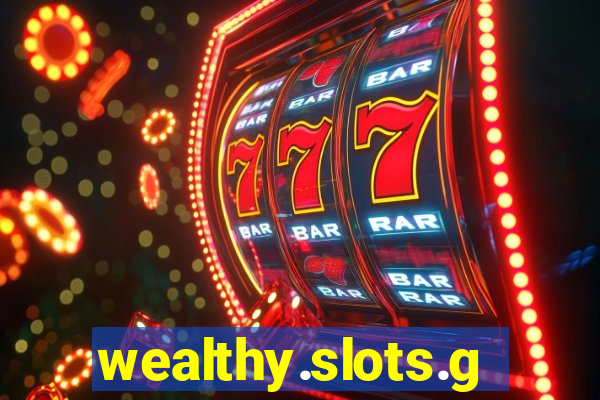 wealthy.slots.games