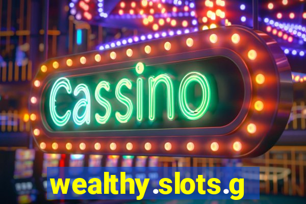 wealthy.slots.games