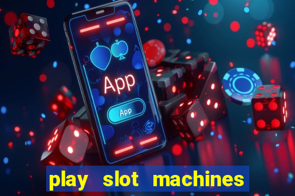 play slot machines for free no downloads