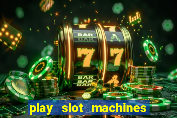 play slot machines for free no downloads