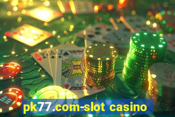 pk77.com-slot casino