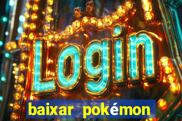 baixar pokémon mundos elementais