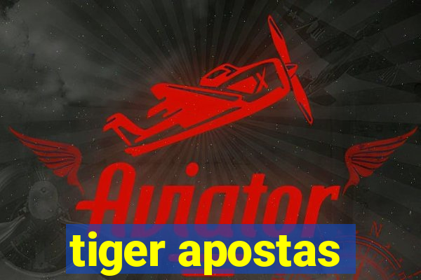 tiger apostas