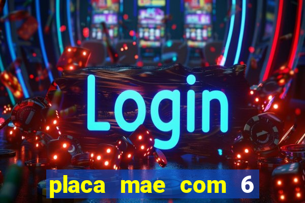 placa mae com 6 slots de memoria