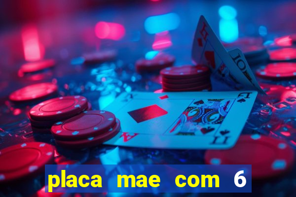 placa mae com 6 slots de memoria