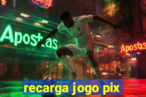 recarga jogo pix