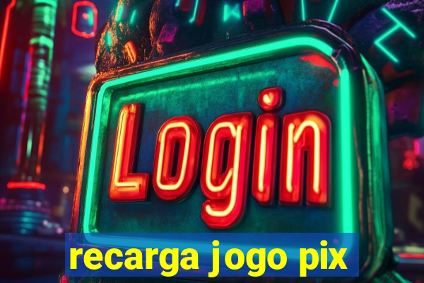 recarga jogo pix